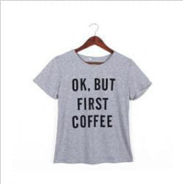 women short sleeve t shirt Harajuku Ok But First Coffee letterprinted tees tops female casual tee hot